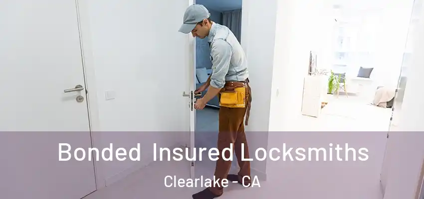  Bonded Insured Locksmiths Clearlake - CA