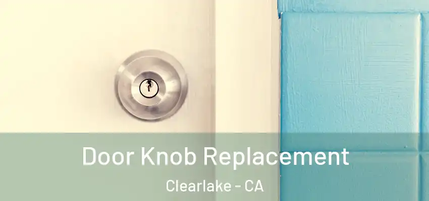  Door Knob Replacement Clearlake - CA