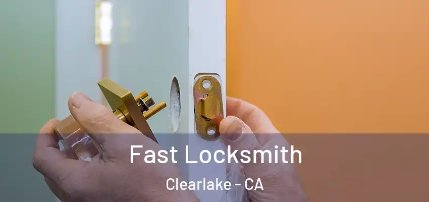  Fast Locksmith Clearlake - CA
