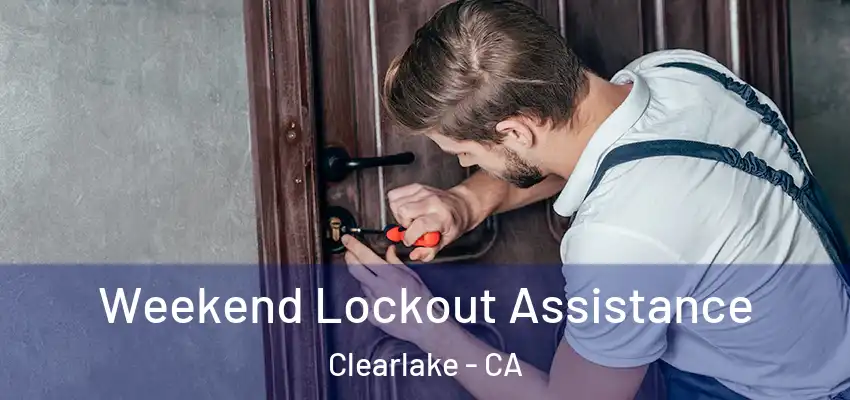  Weekend Lockout Assistance Clearlake - CA